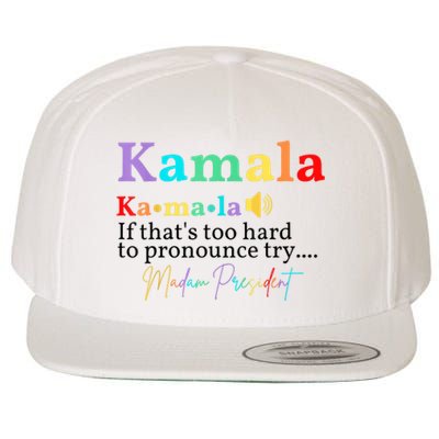 Kamala If Thats Too Hard To Pronounce Try Madam President Wool Snapback Cap