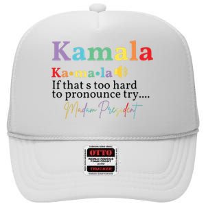 Kamala If Thats Too Hard To Pronounce Try Madam President High Crown Mesh Back Trucker Hat