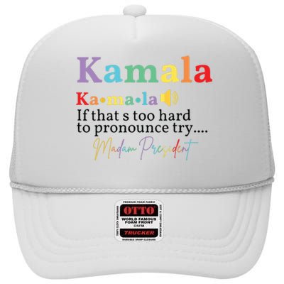 Kamala If Thats Too Hard To Pronounce Try Madam President High Crown Mesh Back Trucker Hat