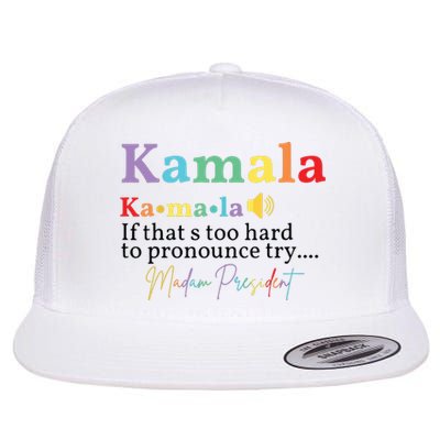 Kamala If Thats Too Hard To Pronounce Try Madam President Flat Bill Trucker Hat