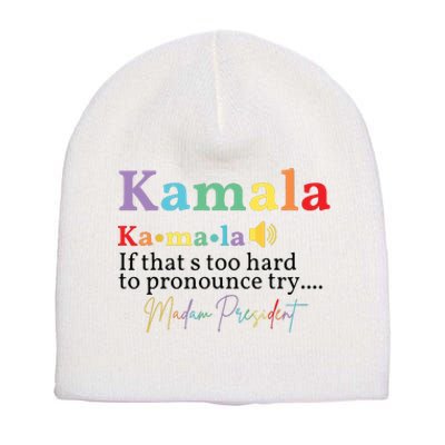 Kamala If Thats Too Hard To Pronounce Try Madam President Short Acrylic Beanie