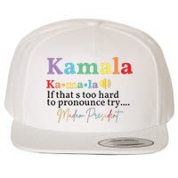 Kamala If Thats Too Hard To Pronounce Try Madam President Wool Snapback Cap