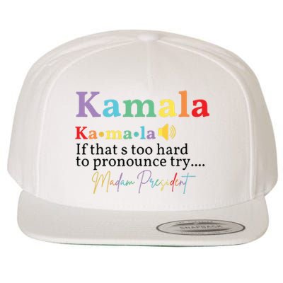 Kamala If Thats Too Hard To Pronounce Try Madam President Wool Snapback Cap