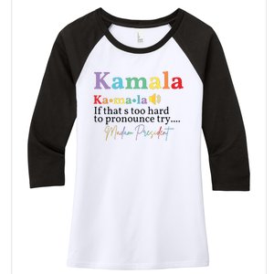 Kamala If Thats Too Hard To Pronounce Try Madam President Women's Tri-Blend 3/4-Sleeve Raglan Shirt