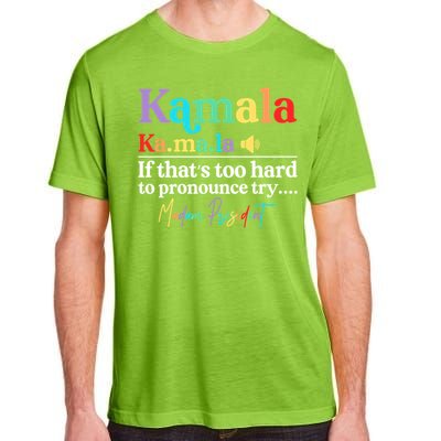 Kamala If ThatS Too Hard To Pronounce Try Madam President Cool Gift Adult ChromaSoft Performance T-Shirt