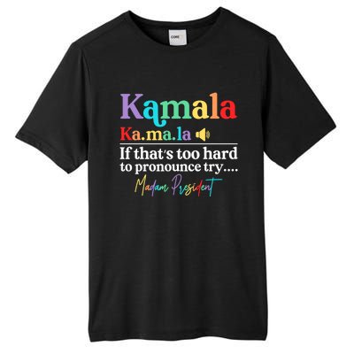 Kamala If ThatS Too Hard To Pronounce Try Madam President Cool Gift Tall Fusion ChromaSoft Performance T-Shirt