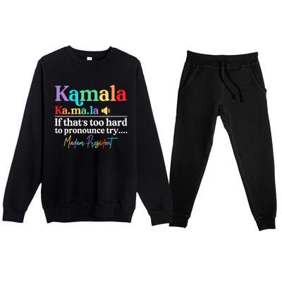 Kamala If ThatS Too Hard To Pronounce Try Madam President Cool Gift Premium Crewneck Sweatsuit Set