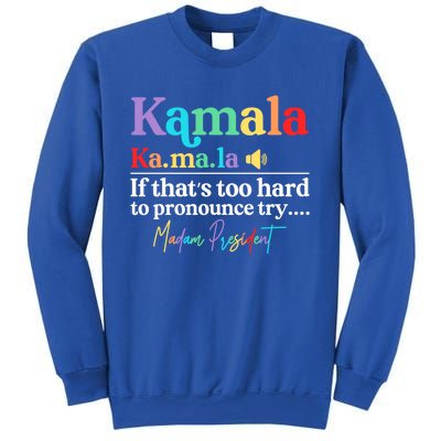 Kamala If ThatS Too Hard To Pronounce Try Madam President Cool Gift Sweatshirt