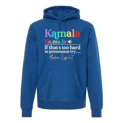 Kamala If ThatS Too Hard To Pronounce Try Madam President Cool Gift Premium Hoodie