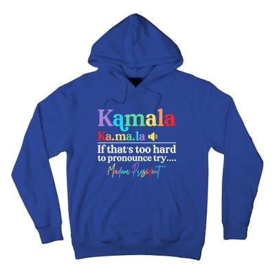 Kamala If ThatS Too Hard To Pronounce Try Madam President Cool Gift Tall Hoodie