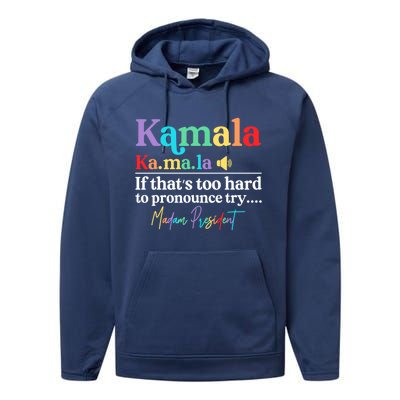 Kamala If ThatS Too Hard To Pronounce Try Madam President Cool Gift Performance Fleece Hoodie