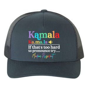 Kamala If ThatS Too Hard To Pronounce Try Madam President Cool Gift Yupoong Adult 5-Panel Trucker Hat