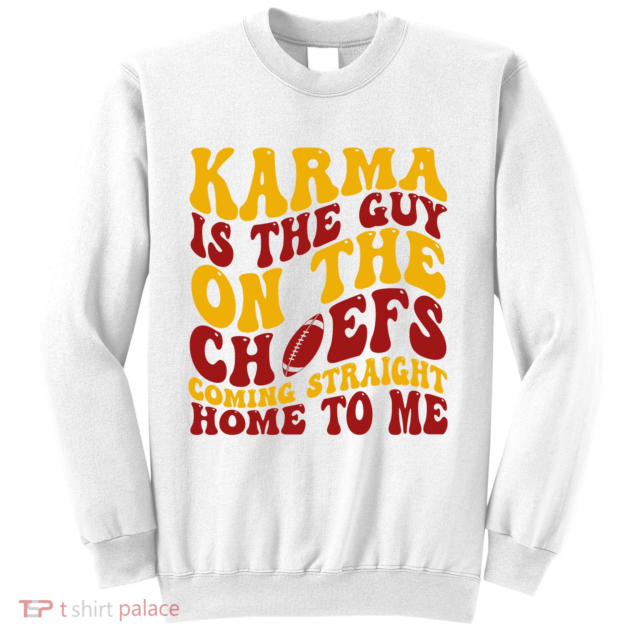 Karma Is The Guy Coming Straight Home To Me Football Sweatshirt