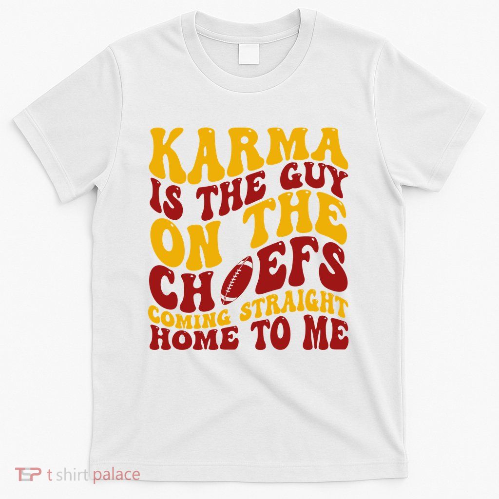 Karma Is The Guy Coming Straight Home To Me Football T-Shirt