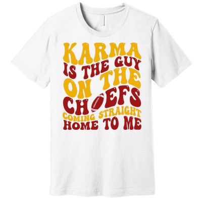 Karma Is The Guy Coming Straight Home To Me Football Premium T-Shirt