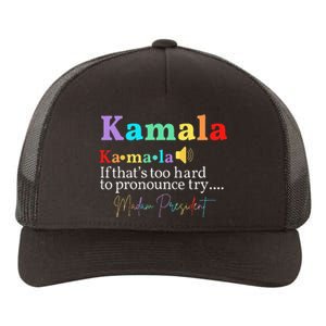 Kamala If ThatS Too Hard To Pronounce Try Madam President Yupoong Adult 5-Panel Trucker Hat