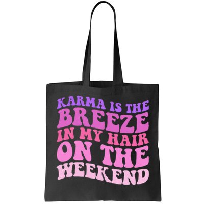 KARMA IS THE BREEZE IN MY HAIR ON THE WEEKEND Tote Bag