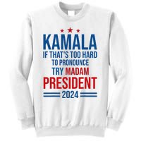 Kamala If ThatS Too Hard To Pronounce Try Madam President Sweatshirt