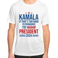 Kamala If ThatS Too Hard To Pronounce Try Madam President Adult ChromaSoft Performance T-Shirt