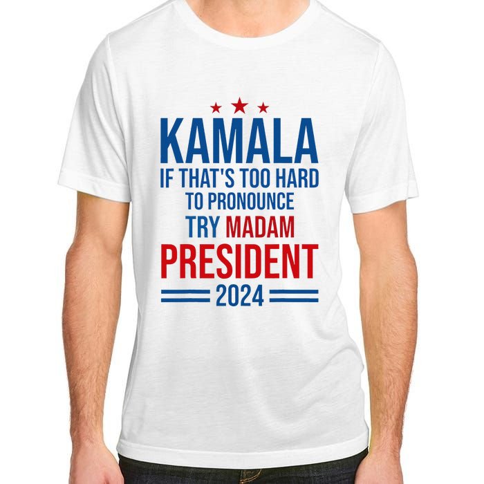 Kamala If ThatS Too Hard To Pronounce Try Madam President Adult ChromaSoft Performance T-Shirt