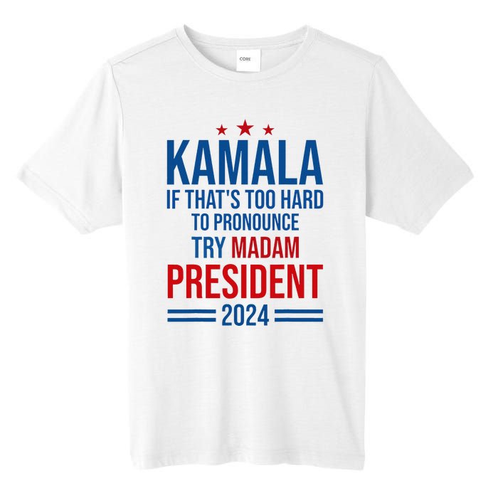 Kamala If ThatS Too Hard To Pronounce Try Madam President Tall Fusion ChromaSoft Performance T-Shirt