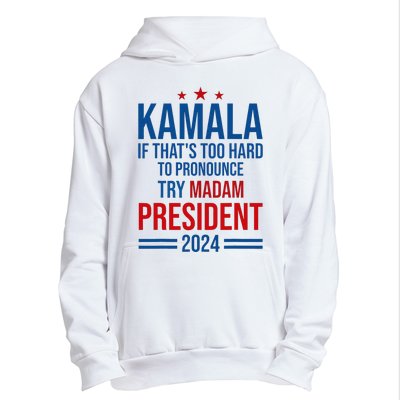 Kamala If ThatS Too Hard To Pronounce Try Madam President Urban Pullover Hoodie