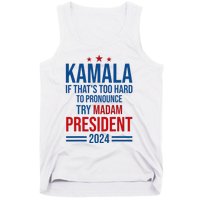 Kamala If ThatS Too Hard To Pronounce Try Madam President Tank Top