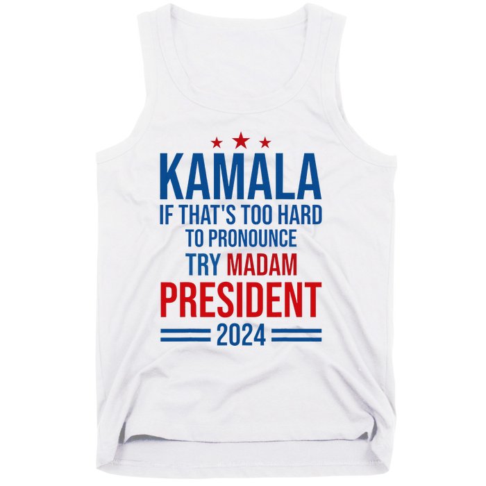 Kamala If ThatS Too Hard To Pronounce Try Madam President Tank Top