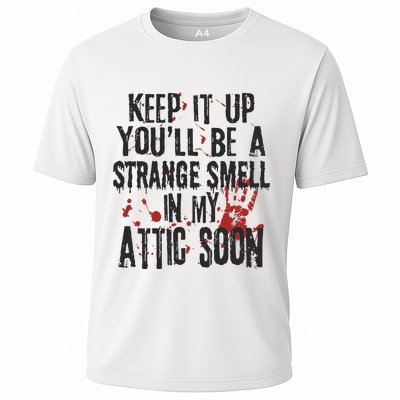 Keep It Up And YouLl Be A Strange Smell In The Attic Cooling Performance Crew T-Shirt