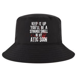 Keep It Up And YouLl Be A Strange Smell In The Attic Cool Comfort Performance Bucket Hat