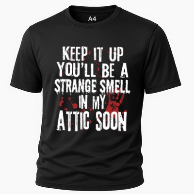 Keep It Up And YouLl Be A Strange Smell In The Attic Cooling Performance Crew T-Shirt