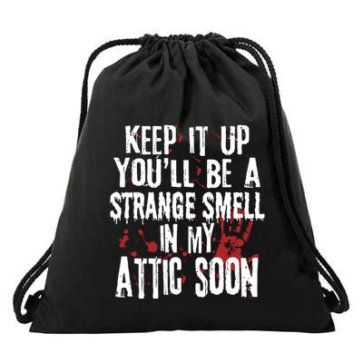 Keep It Up And YouLl Be A Strange Smell In The Attic Drawstring Bag