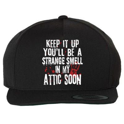 Keep It Up And YouLl Be A Strange Smell In The Attic Wool Snapback Cap