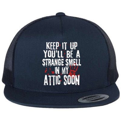 Keep It Up And YouLl Be A Strange Smell In The Attic Flat Bill Trucker Hat