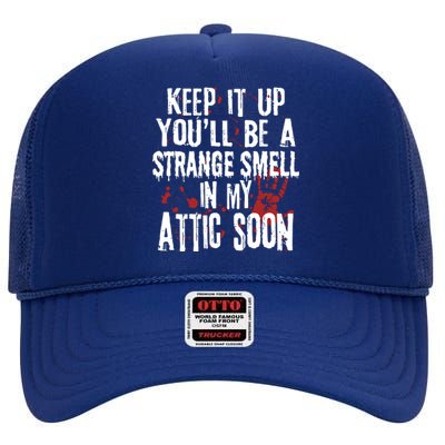 Keep It Up And YouLl Be A Strange Smell In The Attic High Crown Mesh Back Trucker Hat