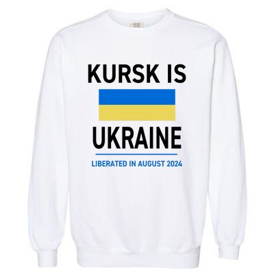 Kursk Is Ukraine Liberated In August 2024 Garment-Dyed Sweatshirt