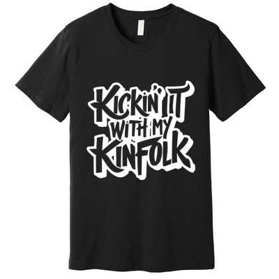 Kickin It With My Kinfolk Funny Family Reunion Premium T-Shirt