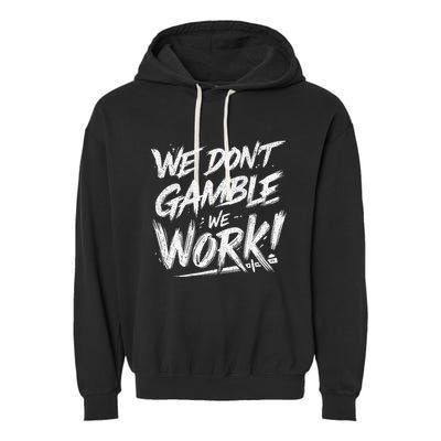 Kendu Inu We DonT Gamble We Work (Front & Back) Garment-Dyed Fleece Hoodie