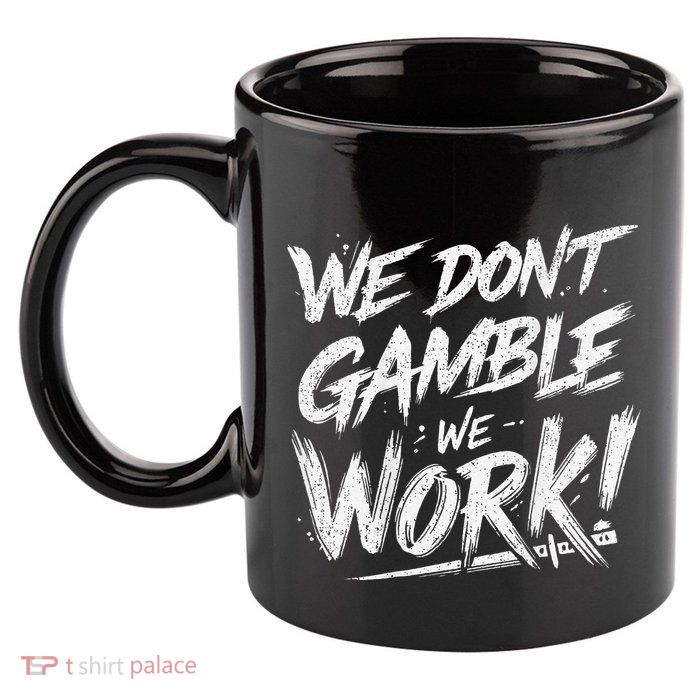 Kendu Inu We DonT Gamble We Work (Front & Back) 11oz C Handle Ceramic Mug