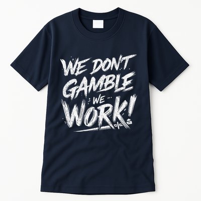 Kendu Inu We DonT Gamble We Work (Front & Back) Tall T-Shirt