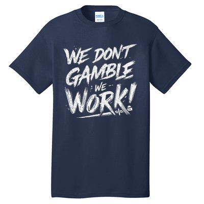 Kendu Inu We DonT Gamble We Work (Front & Back) Tall T-Shirt