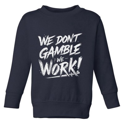 Kendu Inu We DonT Gamble We Work (Front & Back) Toddler Sweatshirt