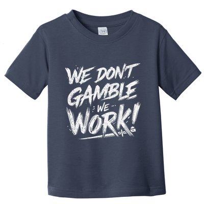 Kendu Inu We DonT Gamble We Work (Front & Back) Toddler T-Shirt