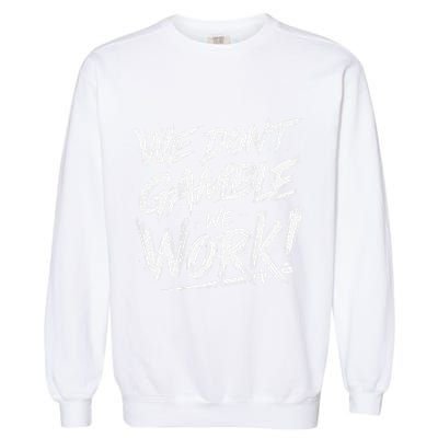 Kendu Inu We DonT Gamble We Work (Front & Back) Garment-Dyed Sweatshirt