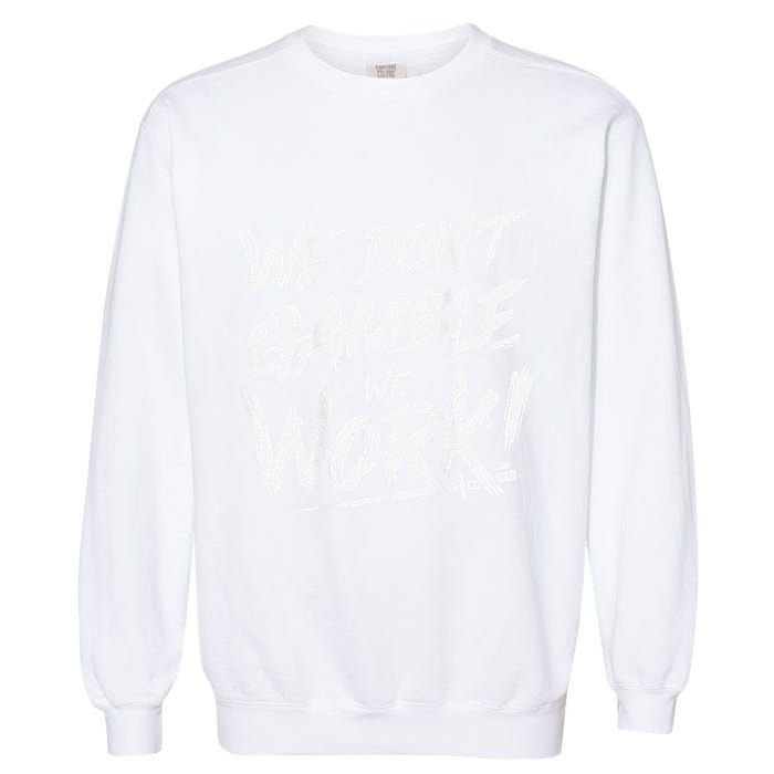 Kendu Inu We DonT Gamble We Work (Front & Back) Garment-Dyed Sweatshirt
