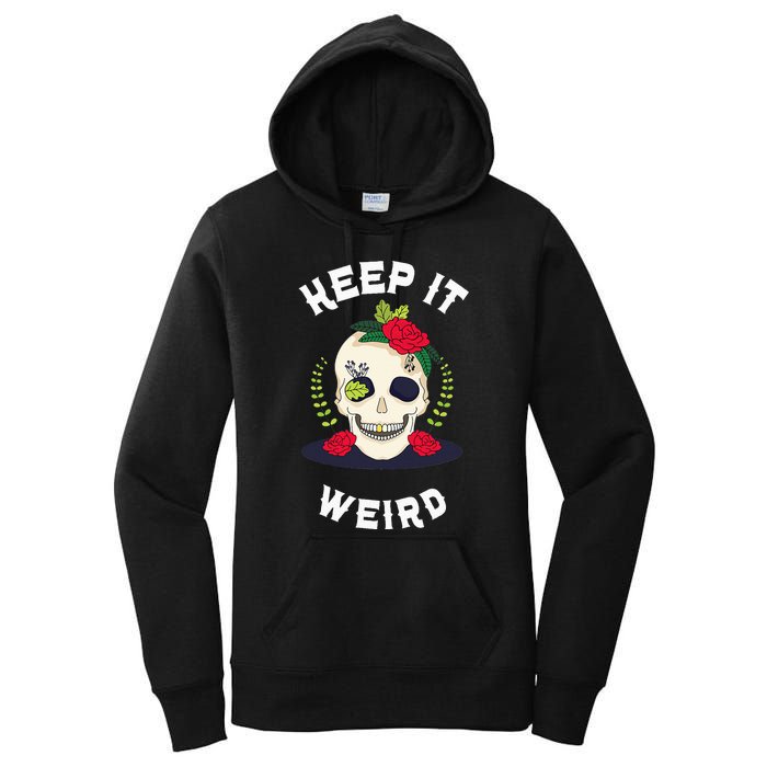 Keep It Weird – Halloween Creepy Skull Spooky Calavera Women's Pullover Hoodie