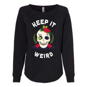 Keep It Weird – Halloween Creepy Skull Spooky Calavera Womens California Wash Sweatshirt