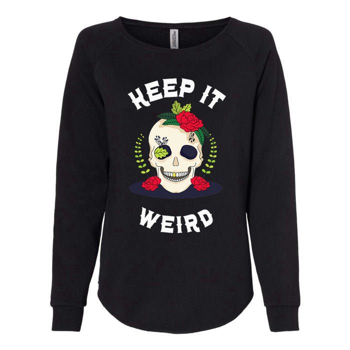 Keep It Weird – Halloween Creepy Skull Spooky Calavera Womens California Wash Sweatshirt