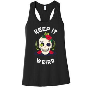 Keep It Weird – Halloween Creepy Skull Spooky Calavera Women's Racerback Tank