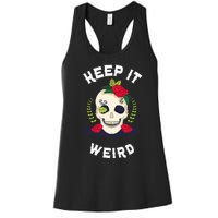 Keep It Weird – Halloween Creepy Skull Spooky Calavera Women's Racerback Tank